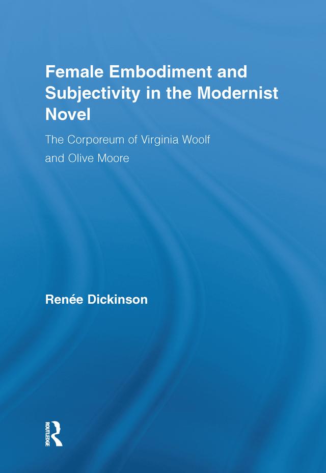 Female Embodiment and Subjectivity in the Modernist Novel by Renée Dickinson