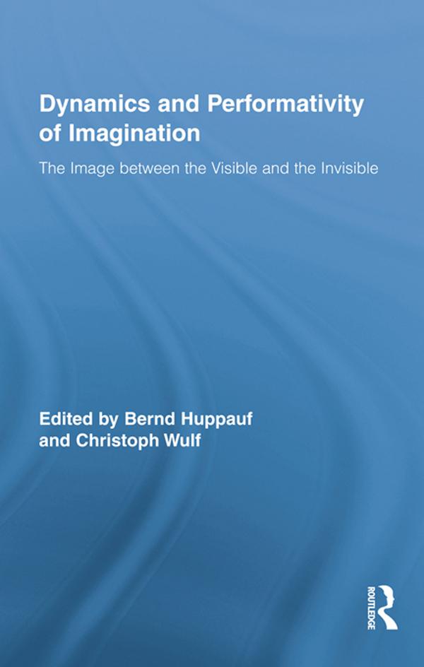Dynamics and Performativity of Imagination by Bernd Huppauf, Christoph Wulf