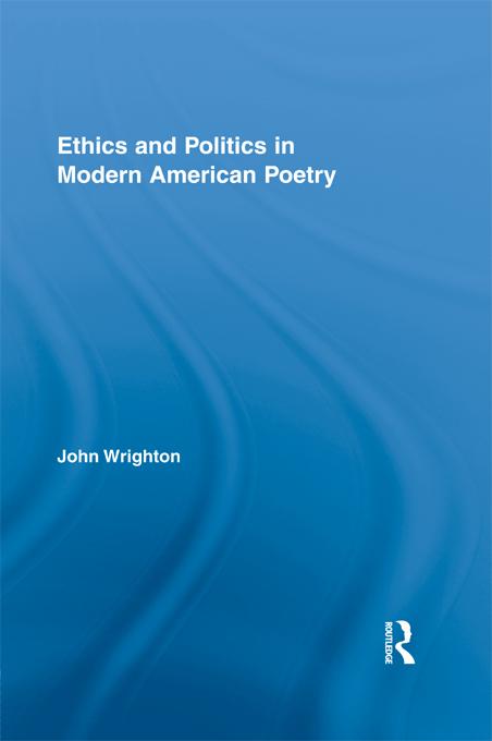 Ethics and Politics in Modern American Poetry by John Wrighton