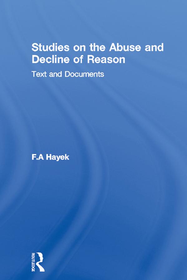 Studies on the Abuse and Decline of Reason by Bruce Caldwell, F.A Hayek