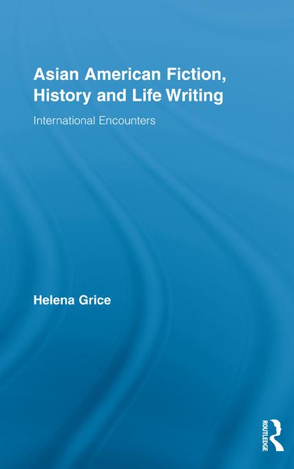 Asian American Fiction, History and Life Writing by Helena Grice