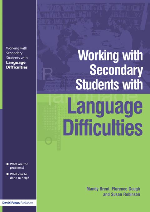 Working with Secondary Students who have Language Difficulties by Florence Gough, Mary Brent, Susan Robinson