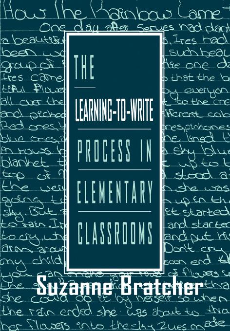 The Learning-to-write Process in Elementary Classrooms by Suzanne Bratcher