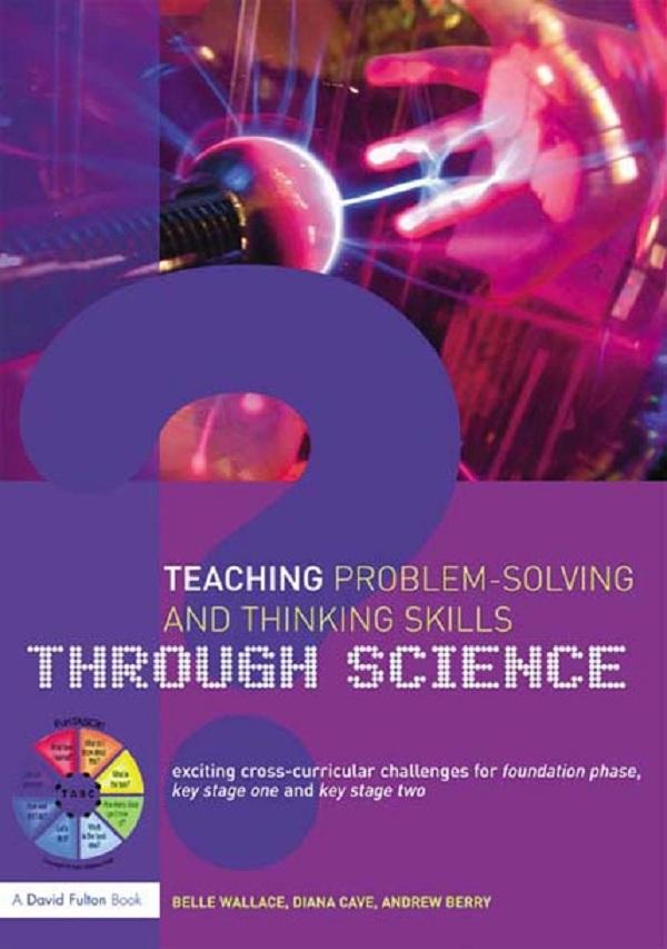 Teaching Problem-Solving and Thinking Skills through Science by Andrew Berry, Belle Wallace, Diana Cave