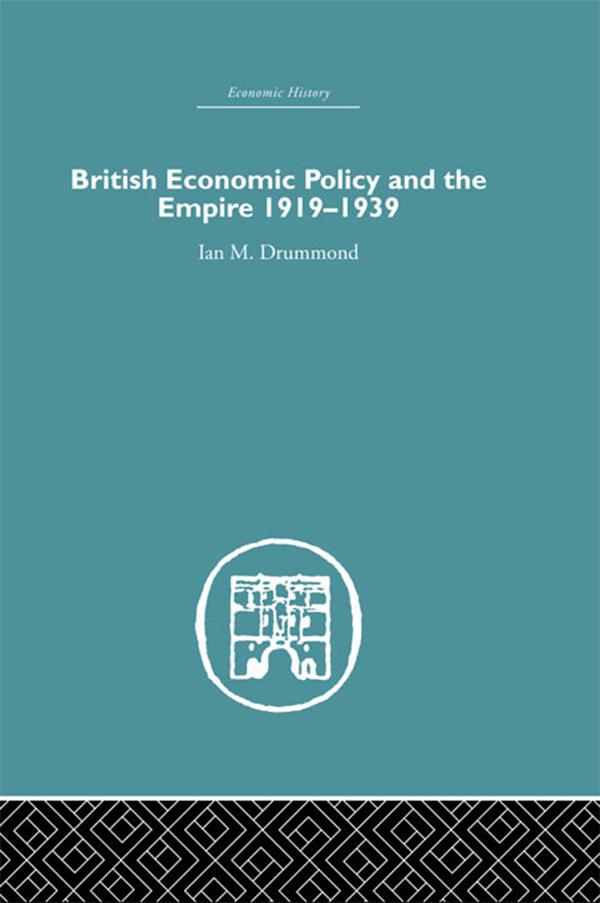 British Economic Policy and Empire, 1919-1939 by Ian M. Drummond