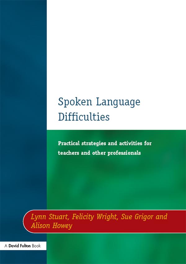Spoken Language Difficulties by Alison Howey, Felicity Wright, Lynn Stuart, Sue Grigor