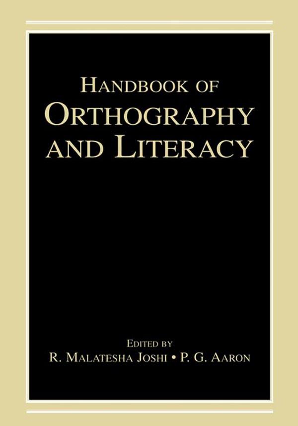 Handbook of Orthography and Literacy by P. G. Aaron, R. Malatesha Joshi