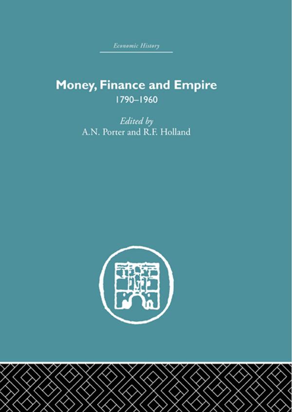 Money, Finance and Empire by A.N. Porter, R.F. Holland