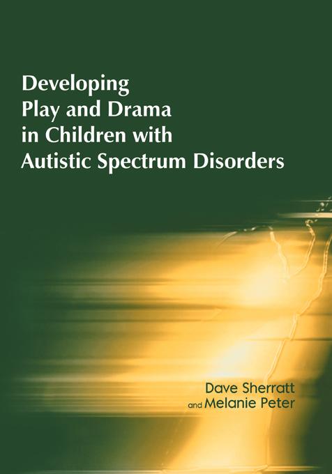 Developing Play and Drama in Children with Autistic Spectrum Disorders by Dave Sherratt, Melanie Peter