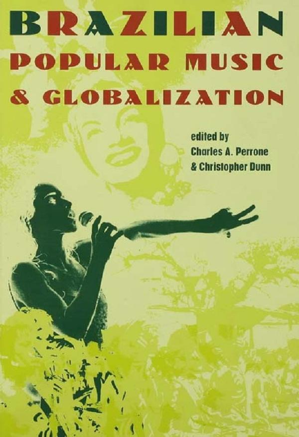 Brazilian Popular Music and Globalization by Charles A. Perrone, Christopher Dunn