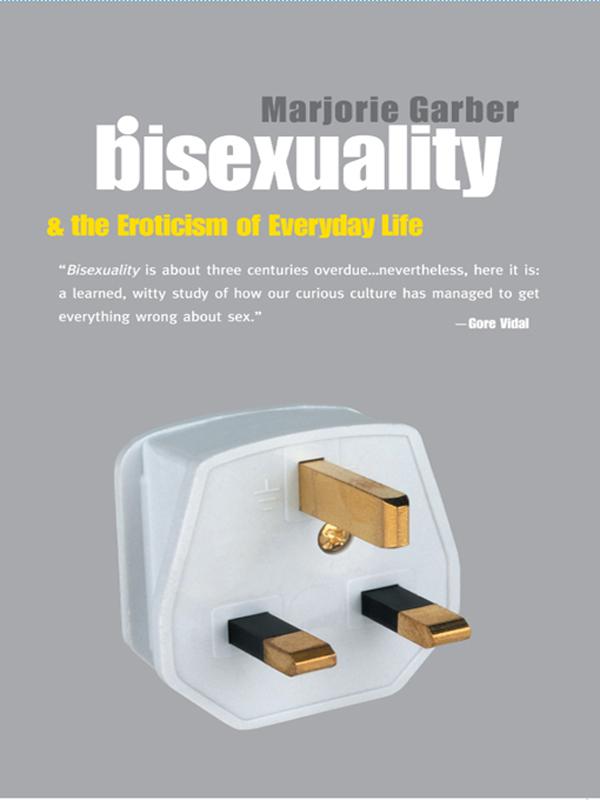Bisexuality and the Eroticism of Everyday Life by Marjorie Garber