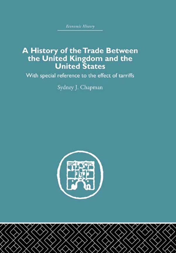 History of the Trade Between the United Kingdom and the United States by Sydney J. Chapman