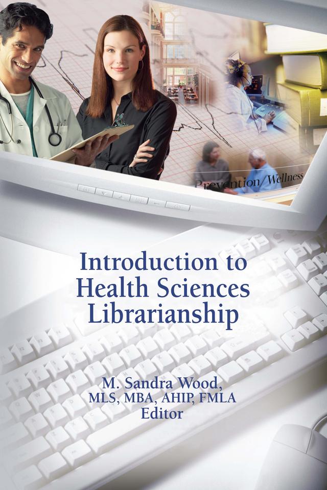 Introduction to Health Sciences Librarianship by M. Sandra Wood