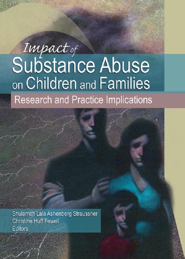 Impact of Substance Abuse on Children and Families by Christine Huff Fewell, Shulamith Lala Ashenberg Straussner