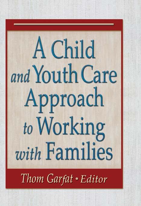 A Child and Youth Care Approach to Working with Families by Thomas Garfat