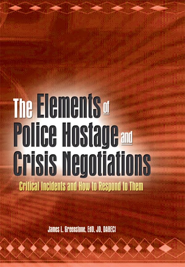 The Elements of Police Hostage and Crisis Negotiations by James L Greenstone