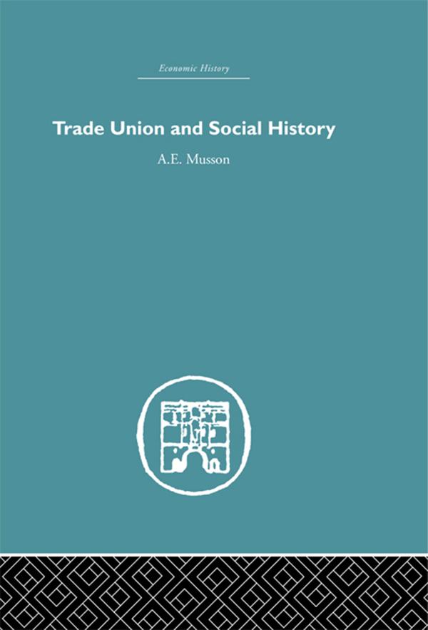 Trade Union and Social History by A.E. Musson