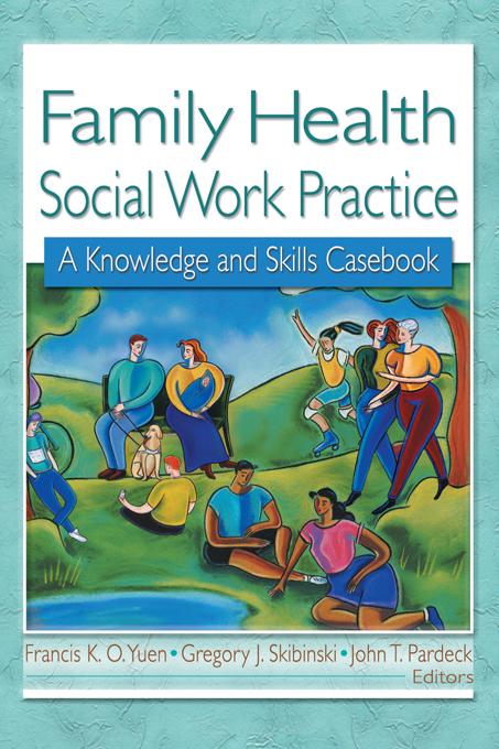 Family Health Social Work Practice by Francis K.O. Yuen, Gregory J Skibinski