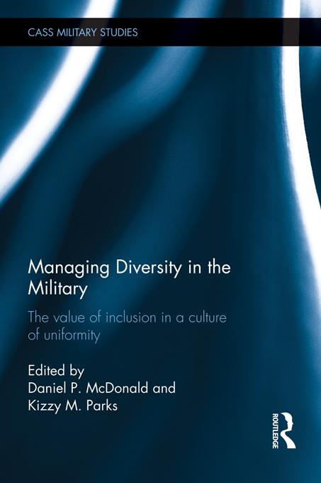 Managing Diversity in the Military by Daniel P. McDonald, Kizzy M. Parks