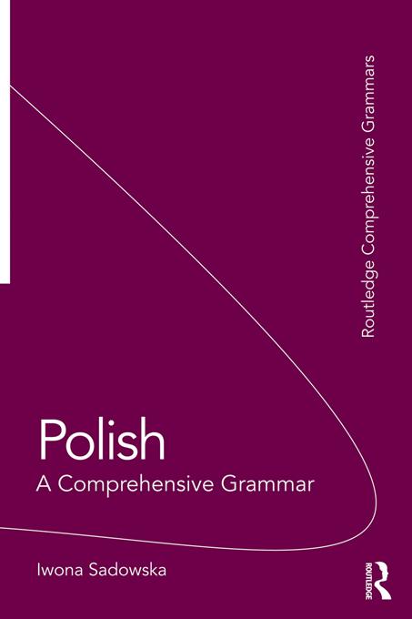 Polish: A Comprehensive Grammar by Iwona Sadowska