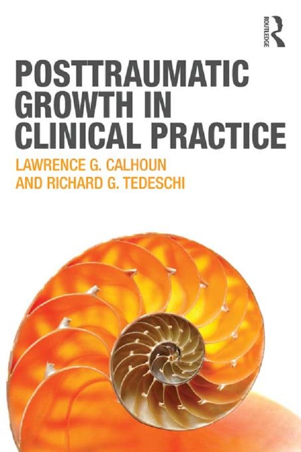 Posttraumatic Growth in Clinical Practice by Lawrence G. Calhoun, Richard G. Tedeschi