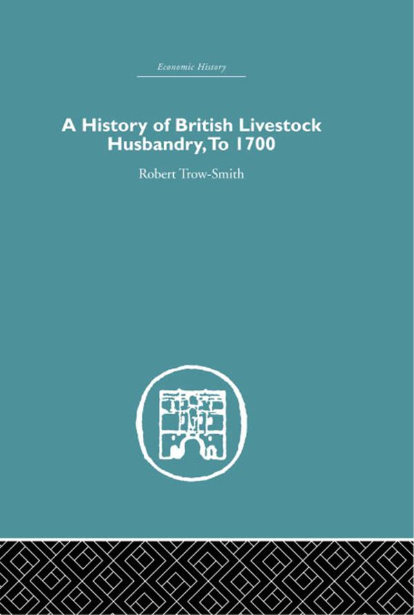 A History of British Livestock Husbandry, to 1700 by Robert Trow-Smith