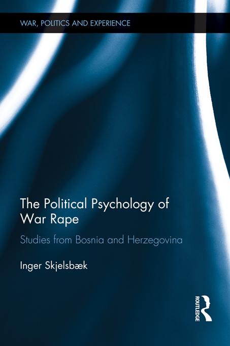 The Political Psychology of War Rape by Inger Skjelsbæk