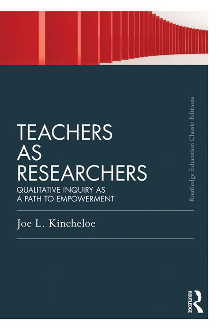 Teachers as Researchers (Classic Edition) by Joe Kincheloe