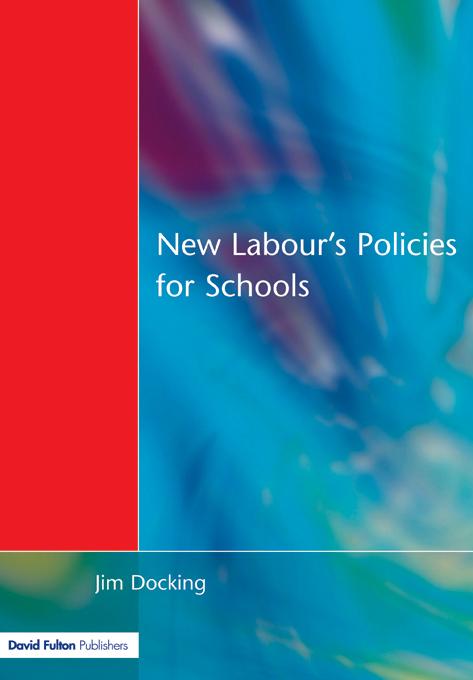 New Labour's Policies for Schools by Jim Docking