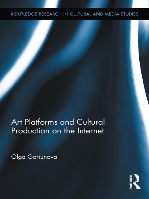 Art Platforms and Cultural Production on the Internet by Olga Goriunova