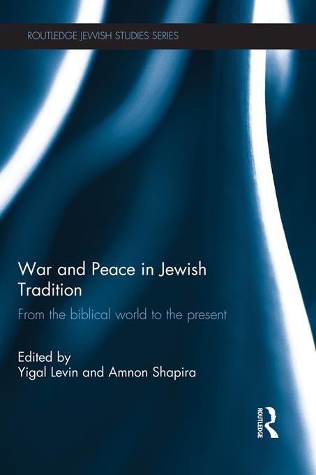 War and Peace in Jewish Tradition by Amnon Shapira, Yigal Levin