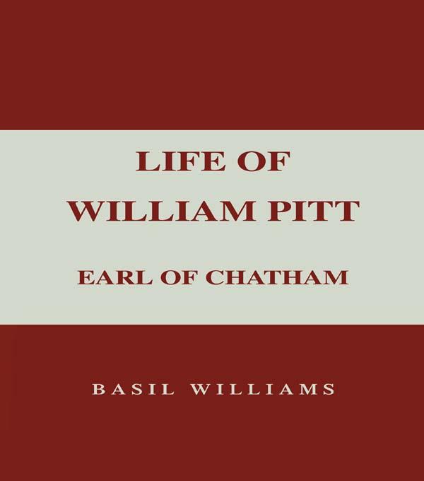 The Life of William Pitt, Volume 1 by Basil Williams