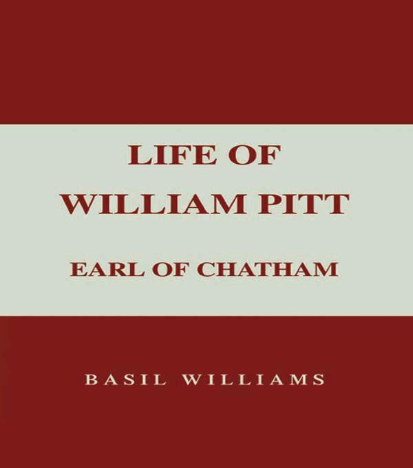 The Life of William Pitt, Volume 1 by Basil Williams