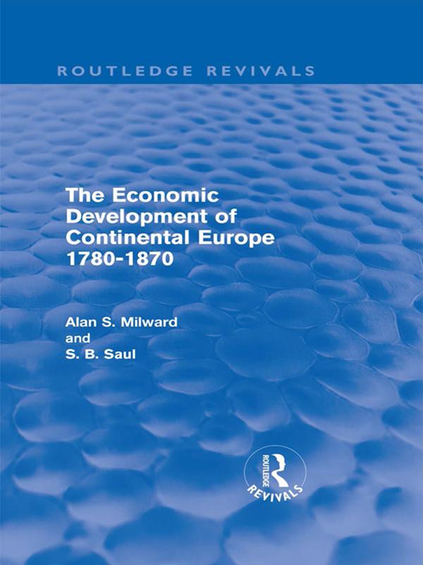 The Economic Development of Continental Europe 1780-1870 by Alan Milward, S. B. Saul