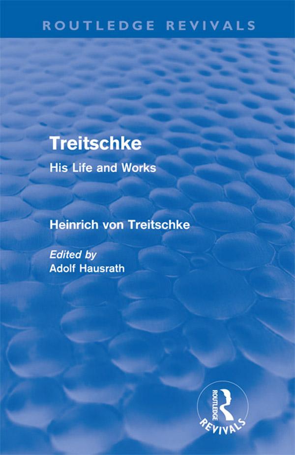 Treitschke: His Life and Works(Routledge Revivals) by Adolf Hausrath, Heinrich von Treitschke
