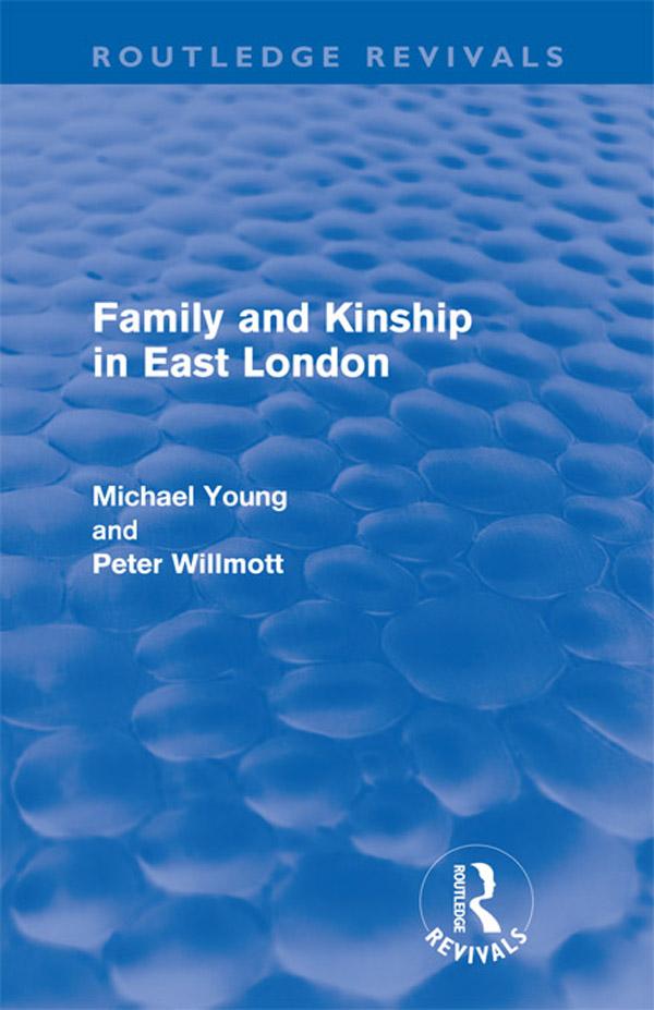 Family and Kinship in East London by Michael Young, Peter Wilmott