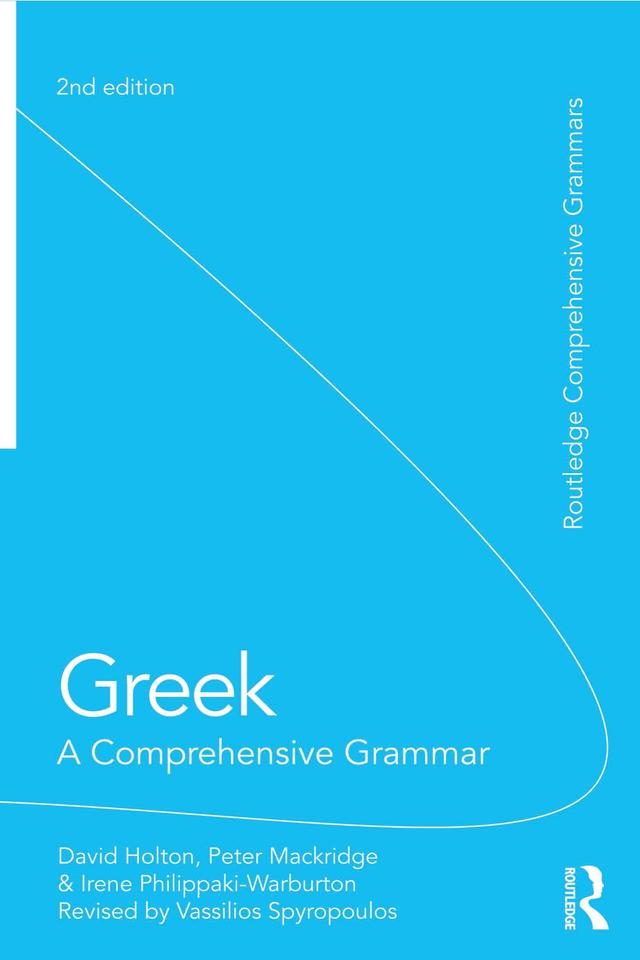 Greek: A Comprehensive Grammar of the Modern Language by David Holton, Irene Philippaki-Warburton, Peter Mackridge, Vassilios Spyropoulos