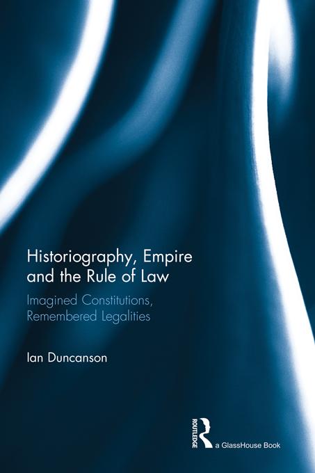 Historiography, Empire and the Rule of Law by Ian Duncanson