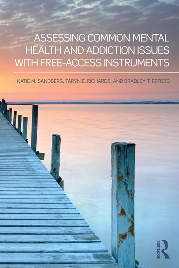 Assessing Common Mental Health and Addiction Issues With Free-Access Instruments by Bradley T. Erford, Katie M. Sandberg, Taryn E. Richards