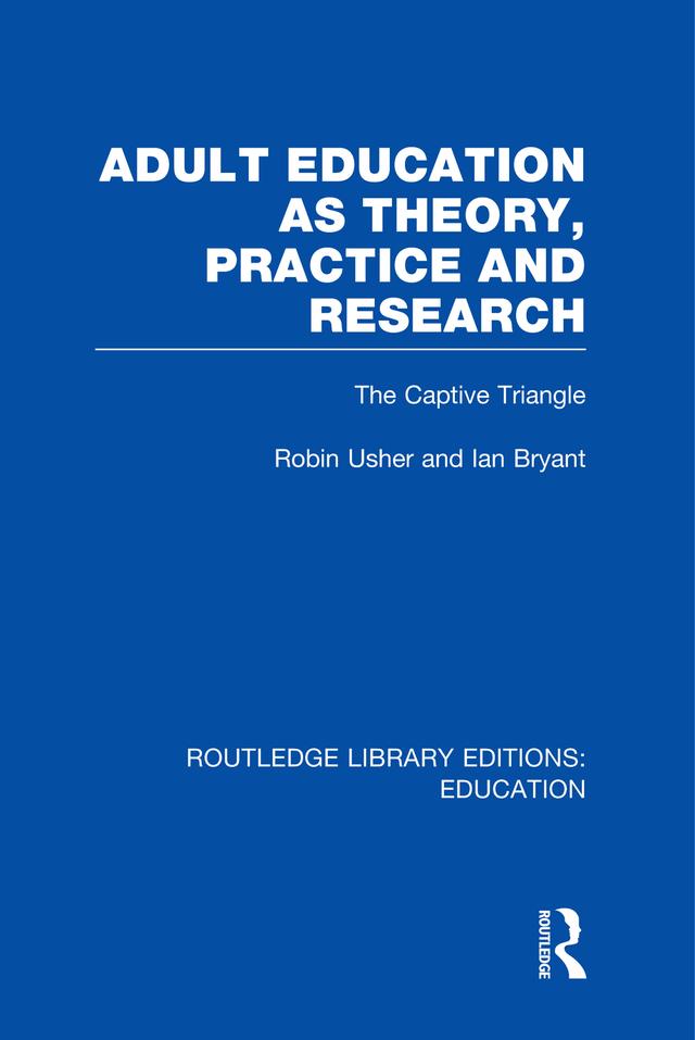 Adult Education as Theory, Practice and Research by Ian Bryant, Robin Usher
