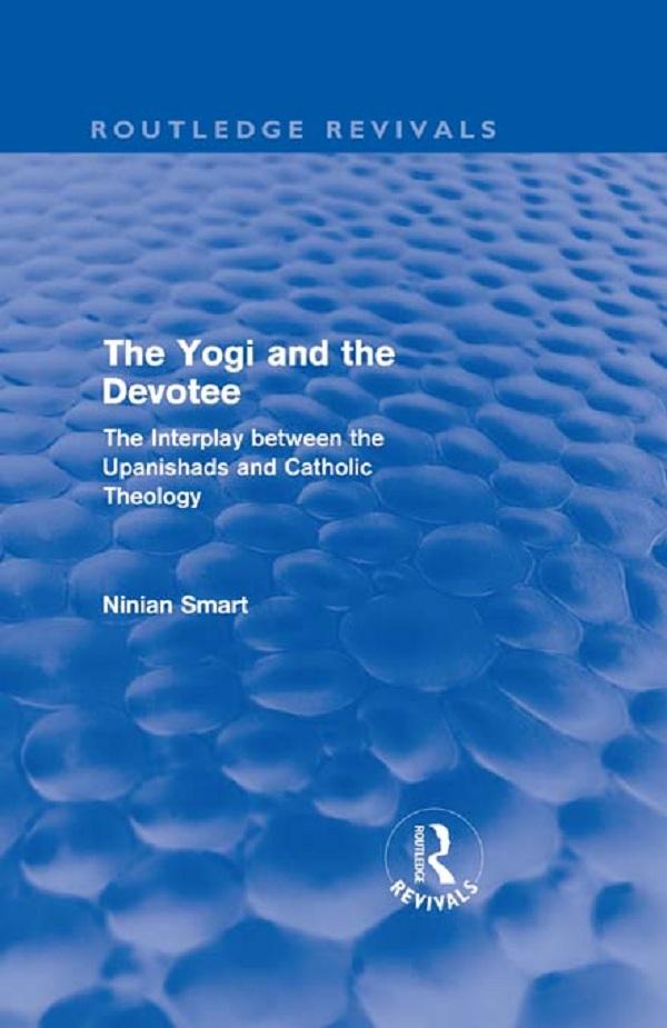 The Yogi and the Devotee (Routledge Revivals) by Ninian Smart
