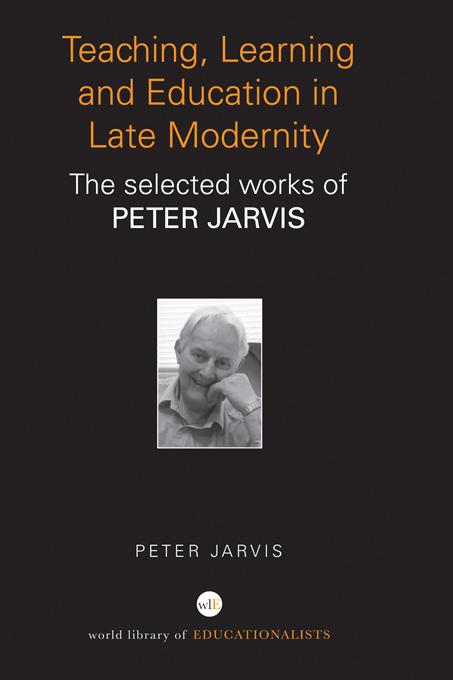 Teaching, Learning and Education in Late Modernity by Peter Jarvis