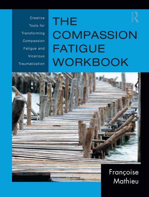 The Compassion Fatigue Workbook by Françoise Mathieu
