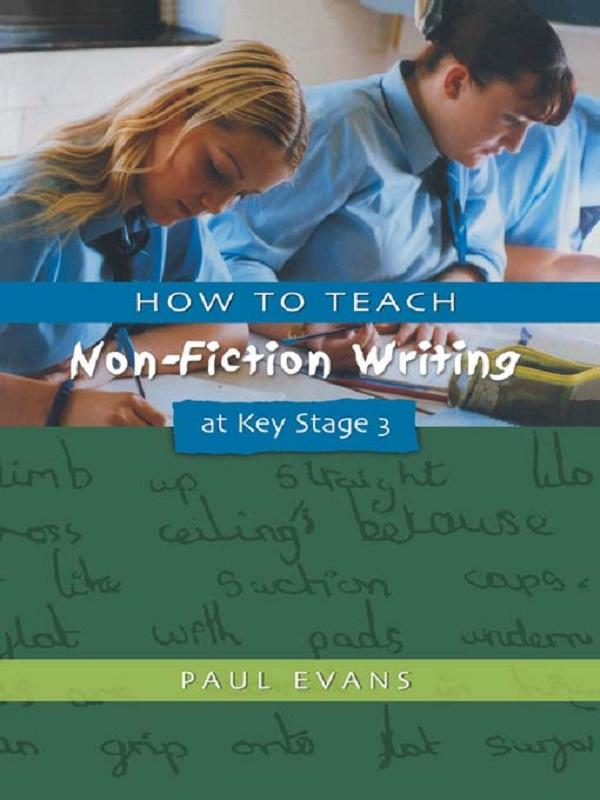 How to Teach Non-Fiction Writing at Key Stage 3 by Paul Evans