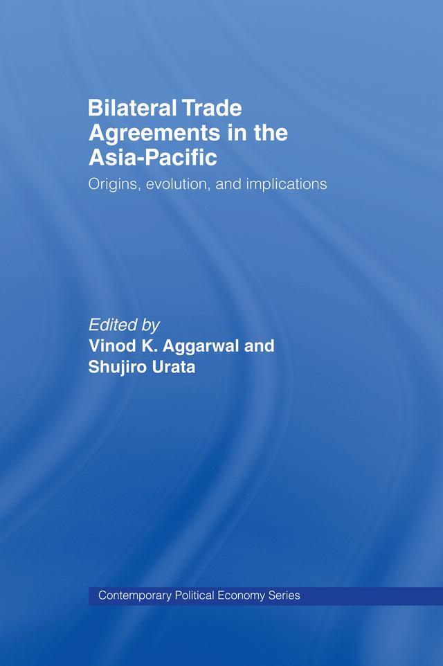 Bilateral Trade Agreements in the Asia-Pacific by Shujiro Urata, Vinod Aggarwal
