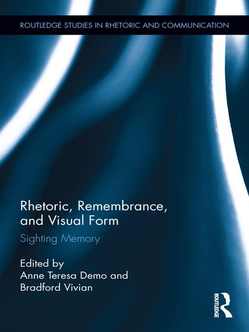 Rhetoric, Remembrance, and Visual Form by Anne Demo, Bradford Vivian