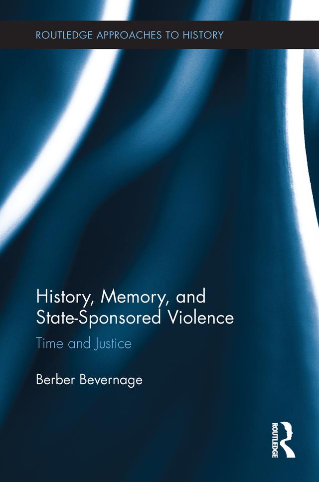 History, Memory, and State-Sponsored Violence by Berber Bevernage