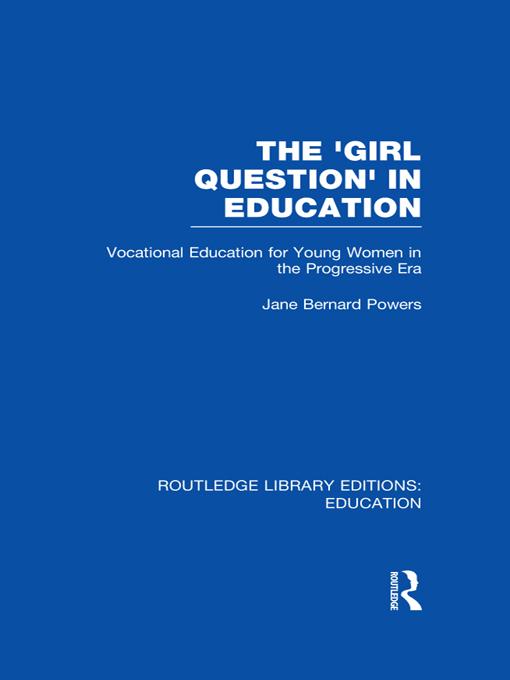 The 'Girl Question' in Education (RLE Edu F) by Jane Bernard-Powers