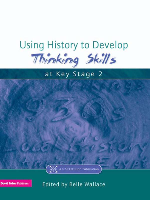 Using History to Develop Thinking Skills at Key Stage 2 by Belle Wallace