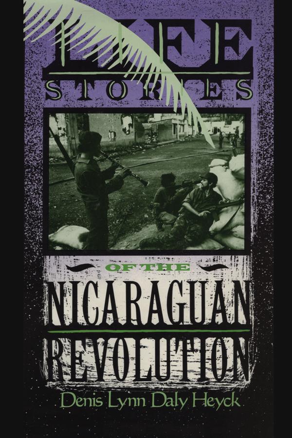 Life Stories of the Nicaraguan Revolution by Denis L. D. Heyck